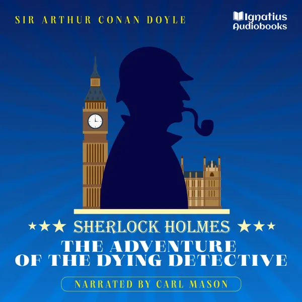 The Adventure of the Dying Detective : Sherlock Holmes