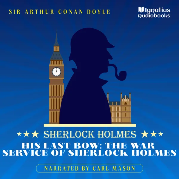 His Last Bow: The War Service of Sherlock Holmes : Sherlock Holmes