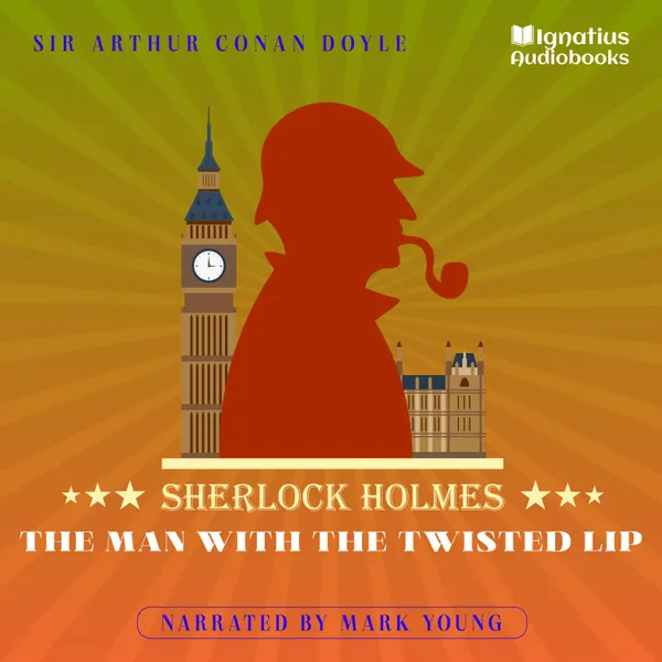 The Man with the Twisted Lip : Sherlock Holmes