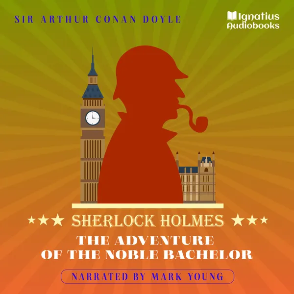 The Adventure of the Noble Bachelor : Sherlock Holmes