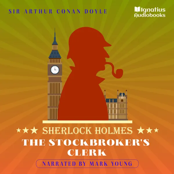 The Stockbroker's Clerk : Sherlock Holmes