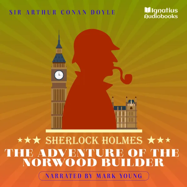 The Adventure of the Norwood Builder : Sherlock Holmes