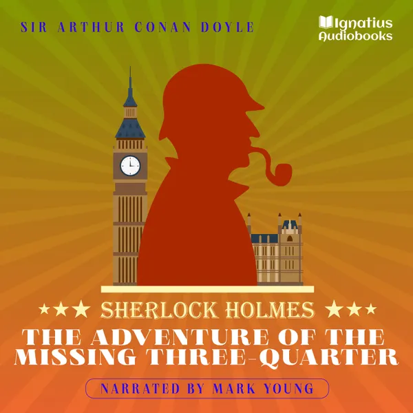 The Adventure of the Missing Three-Quarter : Sherlock Holmes