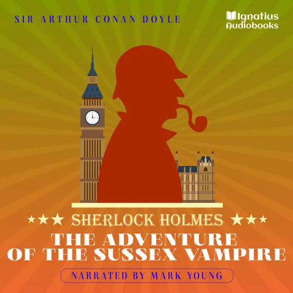 The Adventure of the Sussex Vampire : Sherlock Holmes