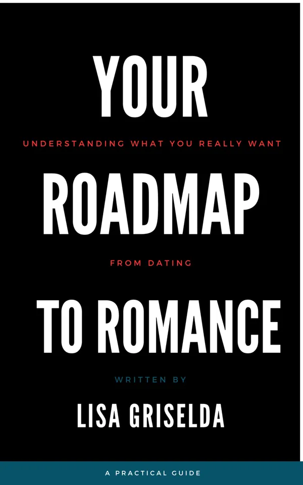Your Roadmap to Romance : Understanding what you really want from dating