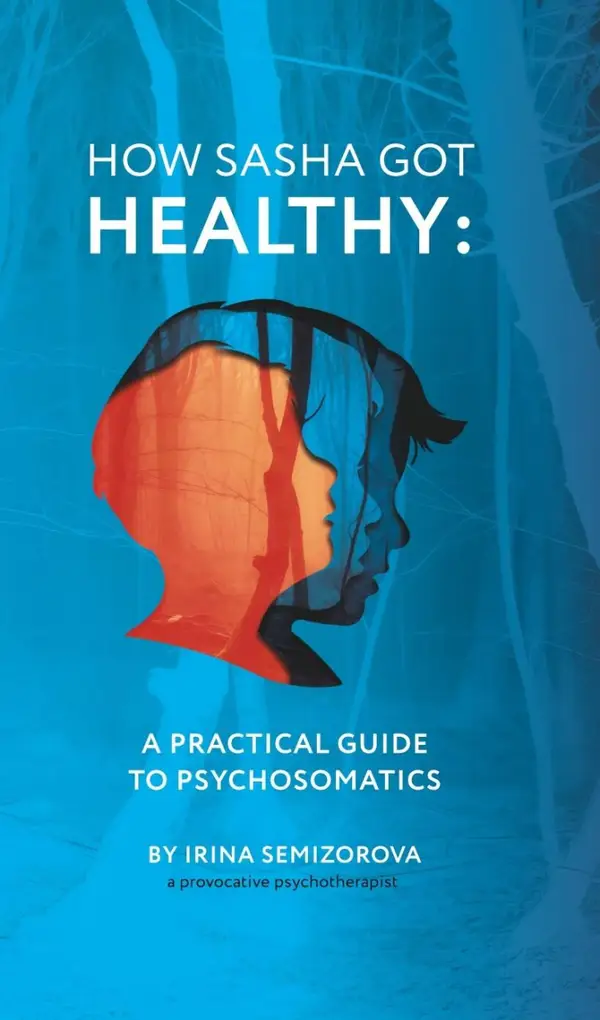 How Sasha Got Healthy: A Practical Guide to Psychosomatics