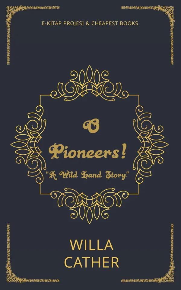 O Pioneers! : "A Wild Land Story"