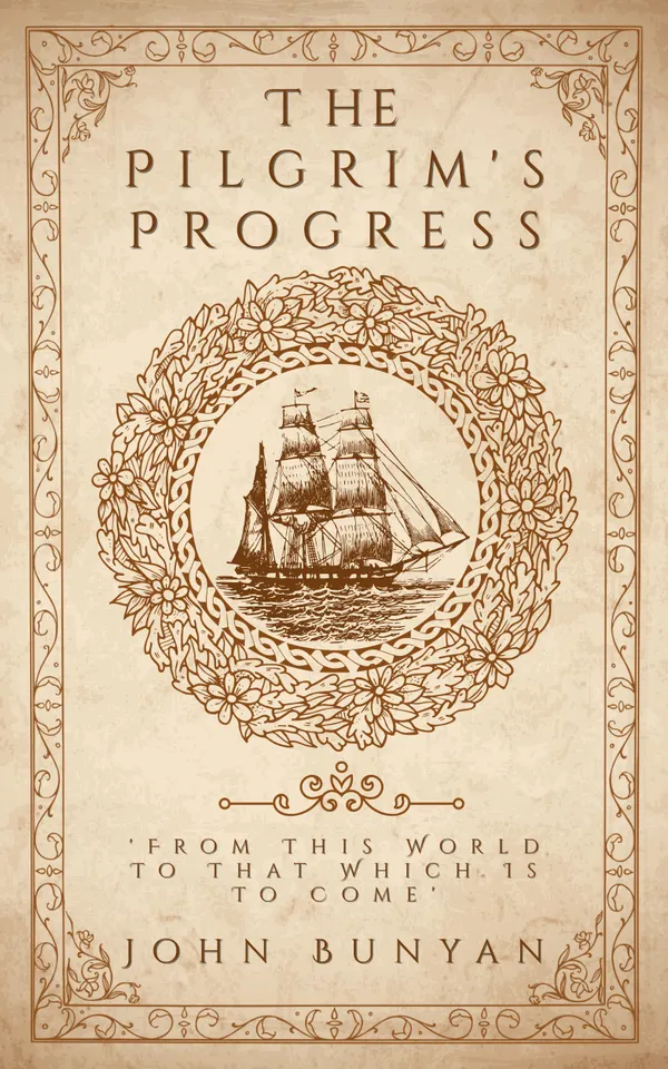 The Pilgrim's Progress : 'From This World To That Which Is To Come'