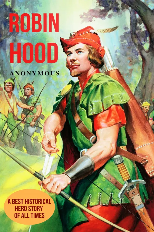 Robin Hood : A Best Historical Hero Story of All Times