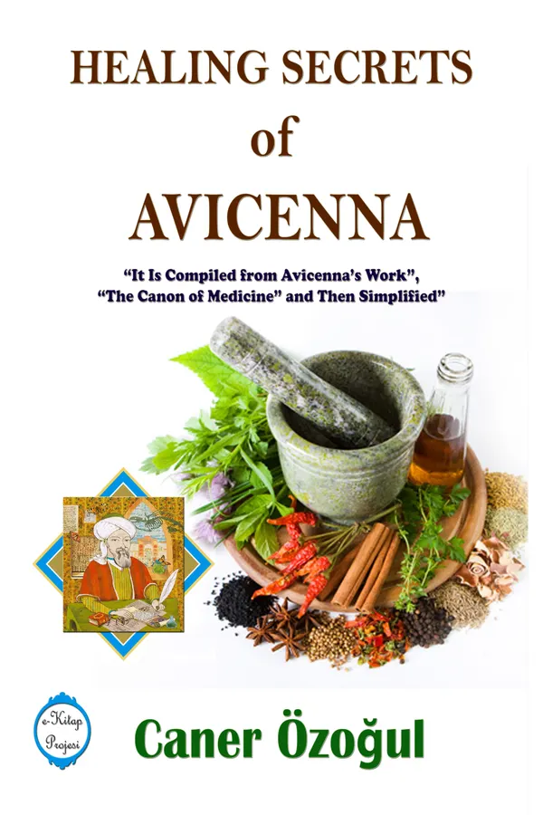 Healing Secrets of Avicenna : It Is Compiled from Avicenna’s Work, "The Canon of Medicine" and Then Simplified