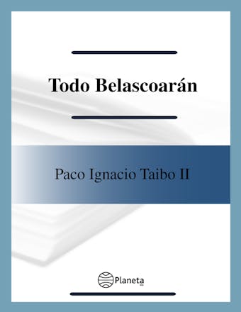 Todo Belascoarán: La serie completa de Héctor Beloascarán Shayne - Paco Ignacio Taibo II