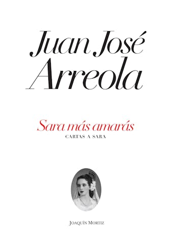 Sara más amarás: Cartas a Sara - Juan José Arreola