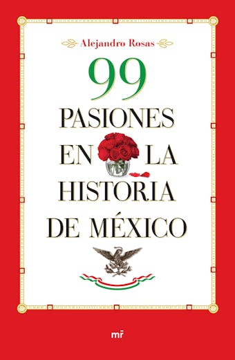 99 pasiones en la historia de México - Alejandro Rosas