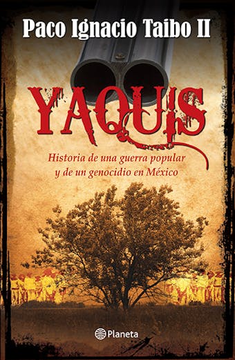 Yaquis: Historia de una guerra popular y de un genocidio en México - Paco Ignacio Taibo II