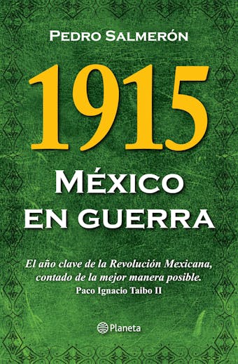 1915 México en guerra: El año clave de la Revolución Mexicana, contado de la mejor manera posible - Pedro Salmerón