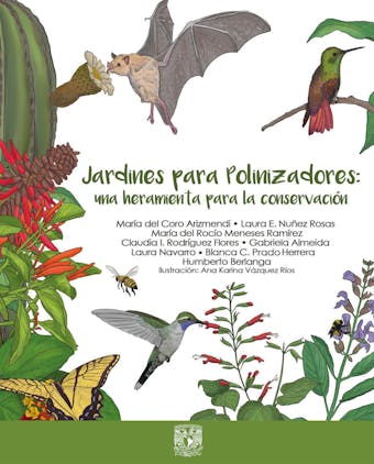 Jardines para polinizadores: una herramienta para la conservación - Claudia I. Rodríguez Flores, María Rocío Meneses del Ramírez, Aura E. Nuñez Rosas, María Coro del Arizmendi