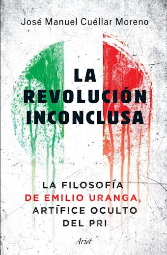 La revolución inconclusa: La filosofía de Emilio Uranga, artífice oculto del PRI - undefined