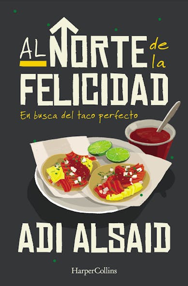 Al Norte De La Felicidad : En Busca Del Taco Perfecto