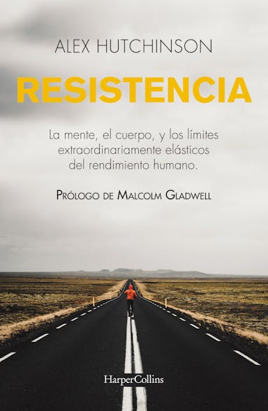 Resistencia : Mente, Cuerpo Y Los Límites Curiosamente Elásticos Del Rendimiento Humano