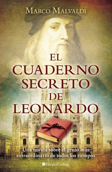 El Cuaderno Secreto De Leonardo : Una Novela Sobre El Genio Más Extraordinario De Todos Los Tiempos