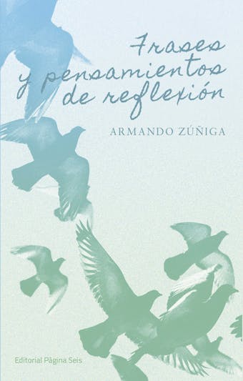 Frases y pensamientos de reflexión - Armando Zúñiga