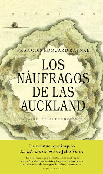 Los náufragos de las Auckland: La aventura que inspiró La Isla Misteriosa de Julio Verne - François Edouard Raynal