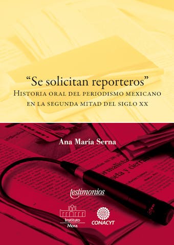 "Se solicitan reporteros". Historia oral del periodismo mexicano en la segunda mitad del siglo XX - undefined
