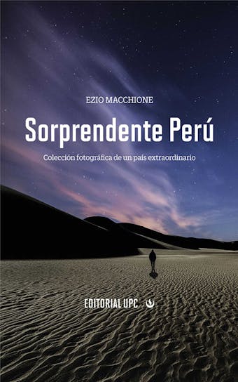 Sorprendente Perú: Colección fotográfica de un país extraordinario - Ezio Macchione