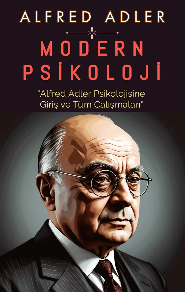 Modern Psikoloji : "Alfred Adler Psikolojisine Giriş ve Tüm Çalışmaları"