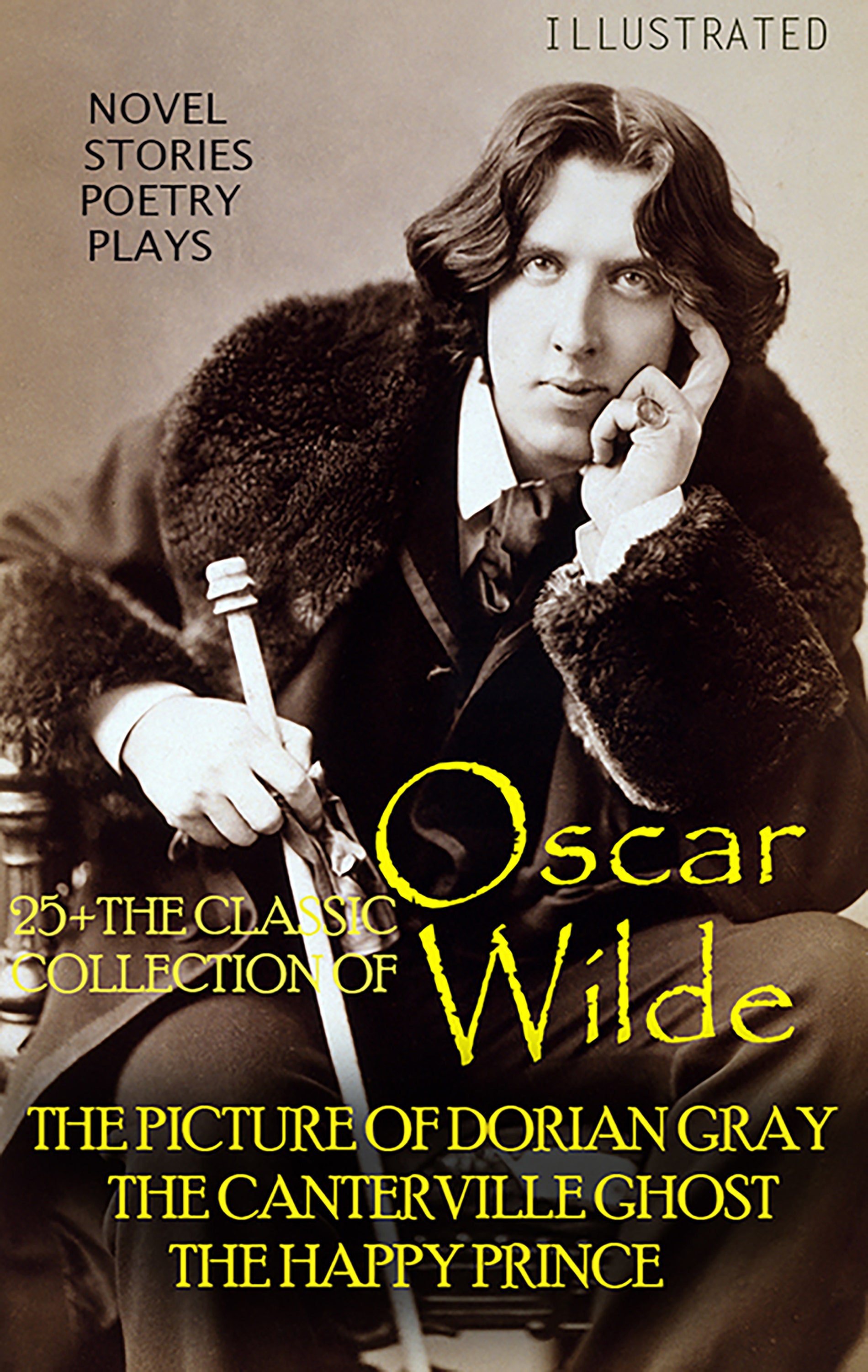 25+ The Classic Collection of Oscar Wilde. Novel. Stories. Poetry. Plays : The Picture of Dorian Gray, The Canterville Ghost, The Happy Prince