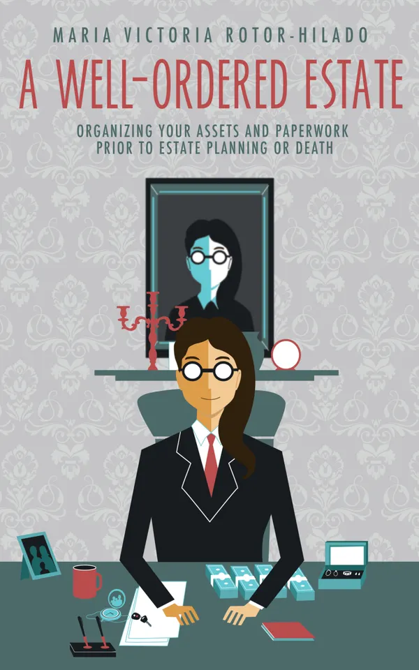 A Well-Ordered Estate : Organizing Your Assets and Paperwork Prior to Estate Planning or Death