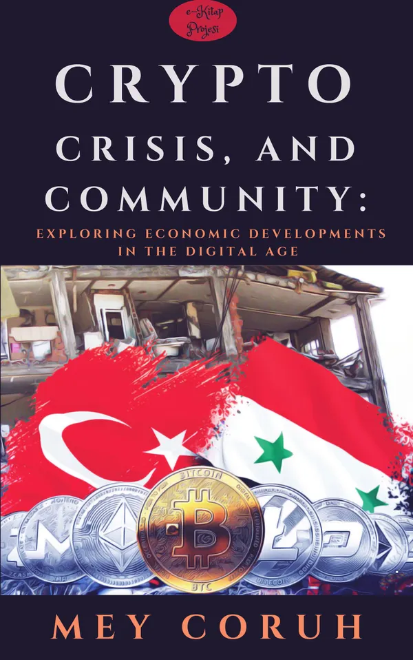 Crypto Crisis, and Community : Exploring Economic Developments in the Digital Age