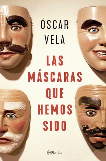 Las máscaras que hemos sido - Oscar Vela
