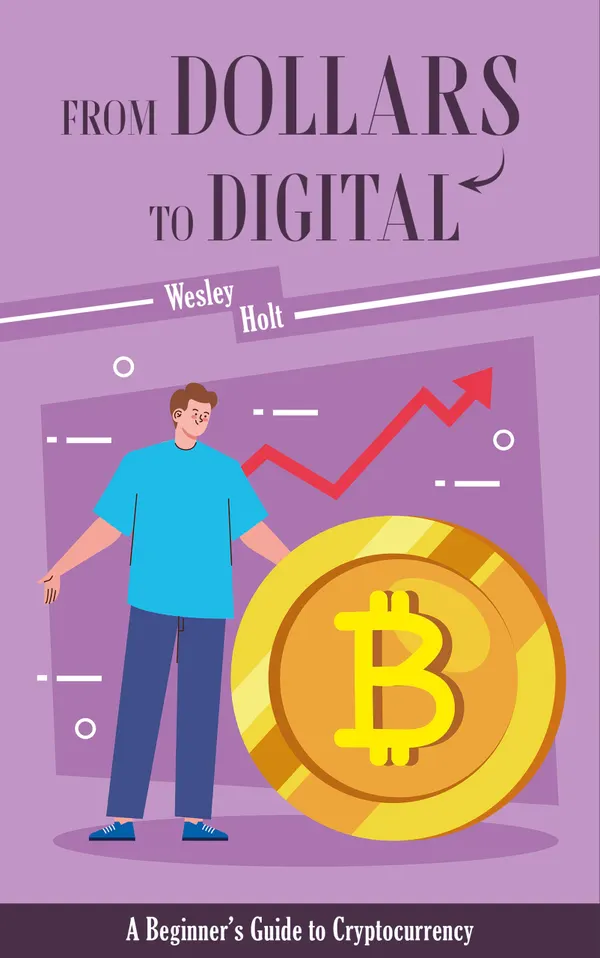 From Dollars to Digital : A Beginner’s Guide to Cryptocurrency