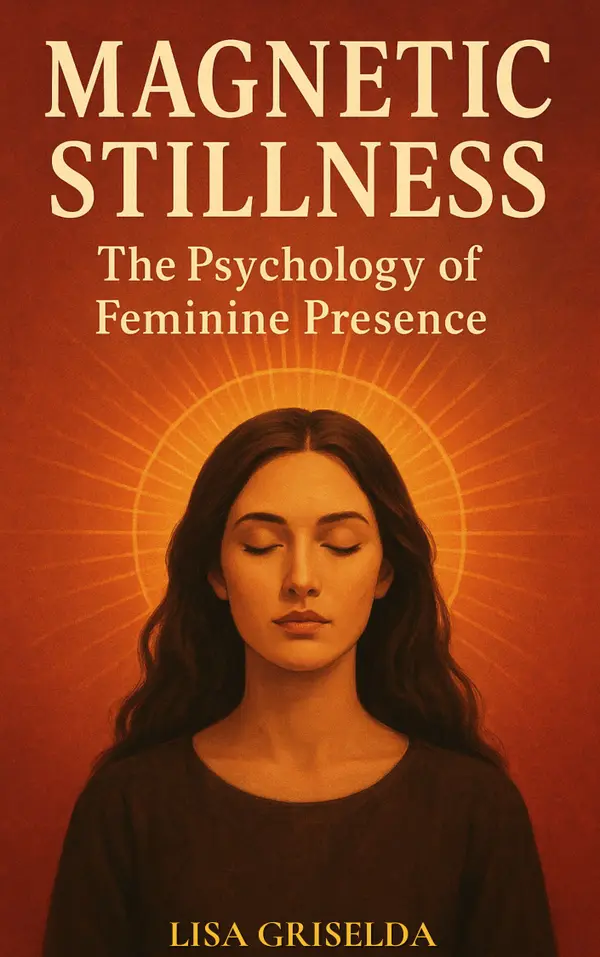 Magnetic Stillness : The Psychology of Feminine Presence