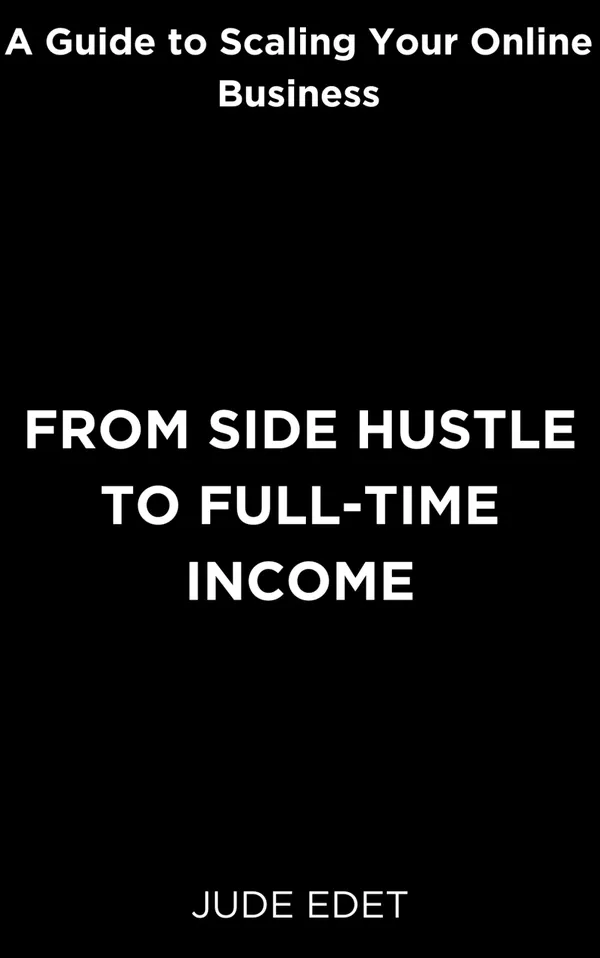 From Side Hustle to Full-time Income : A Guide to Scaling Your Online Business