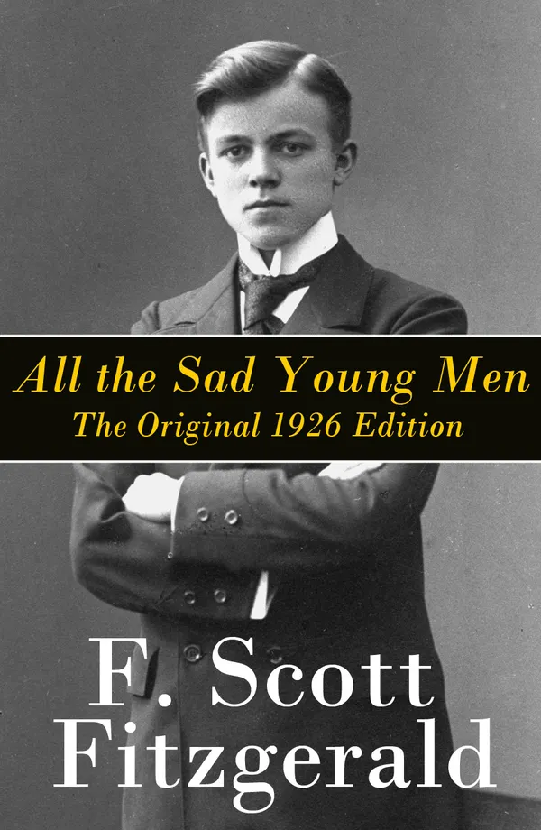 All the Sad Young Men : The Original 1926 Edition: A Follow Up to The Great Gatsby