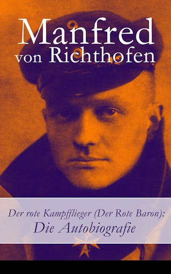 Der rote Kampfflieger (Der Rote Baron): Die Autobiografie - Manfred von Richthofen