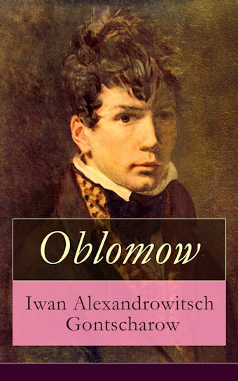 Oblomow: Deutsche Ausgabe - Eine alltägliche Geschichte: Langeweile und Schwermut russischer Adligen - undefined