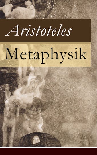 Metaphysik: Theoretische Philosophie: Das Grundlegende aller Wirklichkeit - Aristoteles
