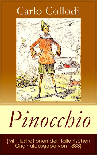 Pinocchio (Mit Illustrationen der italienischen Originalausgabe von 1883): Die Abenteuer des Pinocchio (Das hölzerne Bengele) - Der beliebte Kinderklassiker - Carlo Collodi
