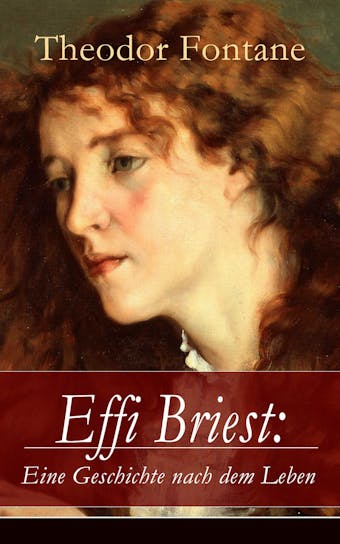 Effi Briest: Eine Geschichte nach dem Leben: Der berühmte Gesellschaftsroman beruht auf wahren begebenheiten - undefined