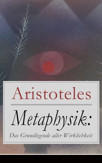 Metaphysik: Das Grundlegende aller Wirklichkeit: Theoretische Philosophie - Aristoteles
