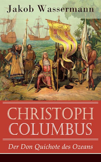 Christoph Columbus - Der Don Quichote des Ozeans: Historischer Roman - Jakob Wassermann