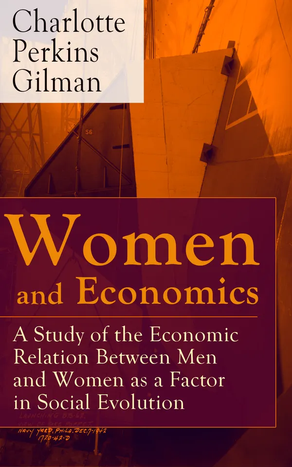 Women and Economics : A Study of the Economic Relation Between Men and Women as a Factor in Social Evolution