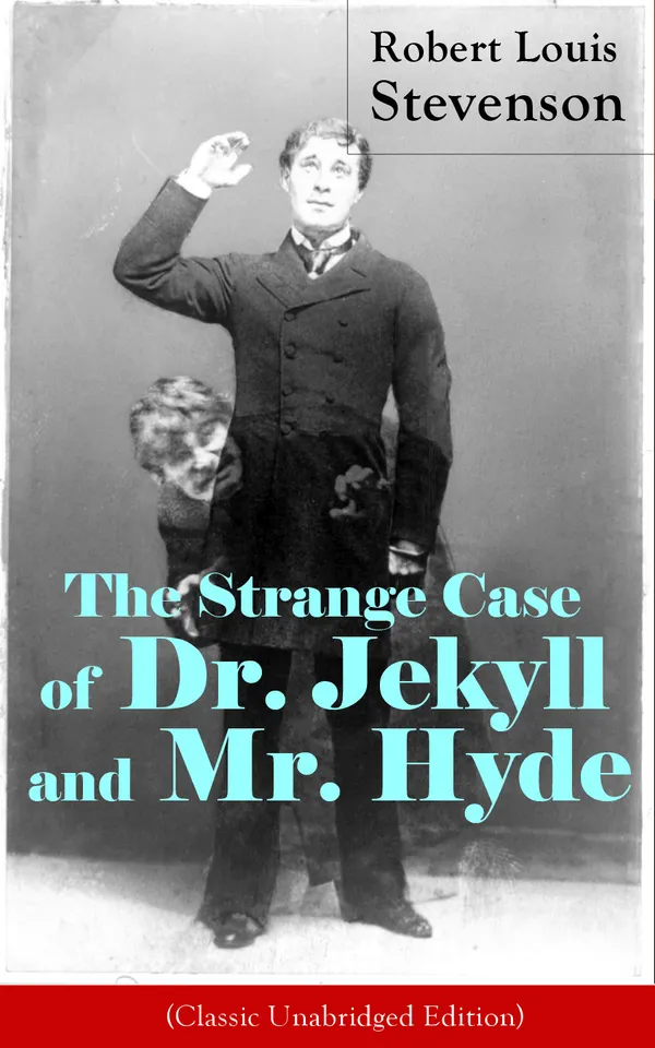 The Strange Case of Dr. Jekyll and Mr. Hyde (Classic Unabridged Edition) : Gothic Horror of Victorian London, Moral Duality, and a Split Personality Unleashed