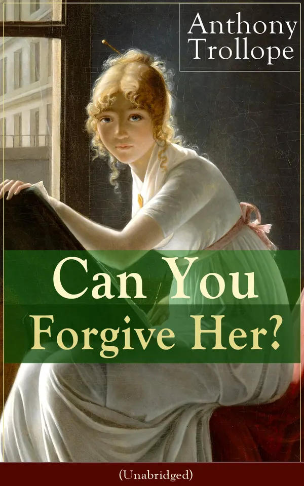 Can You Forgive Her? (Unabridged) : Three Women, Marriage Dilemmas, and Political Intrigue in the Palliser World of Victorian Britain