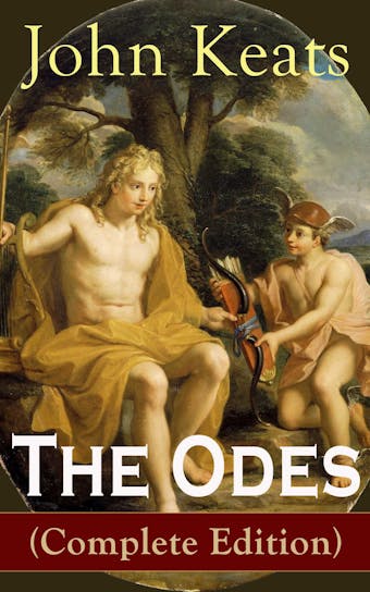 The Odes (Complete Edition): Ode on a Grecian Urn + Ode to a Nightingale + Ode to Apollo + Ode to Indolence + Ode to Psyche +  Ode to Fanny + Ode to Melancholy from one of the most beloved English Romantic poets - John Keats