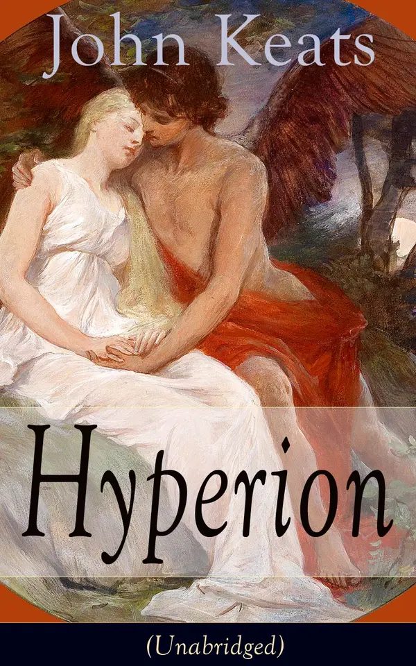 John Keats: Hyperion (Unabridged) : A Romantic epic of Greek mythology: Titans in despair, Olympians ascendant, and a quest for truth and understanding