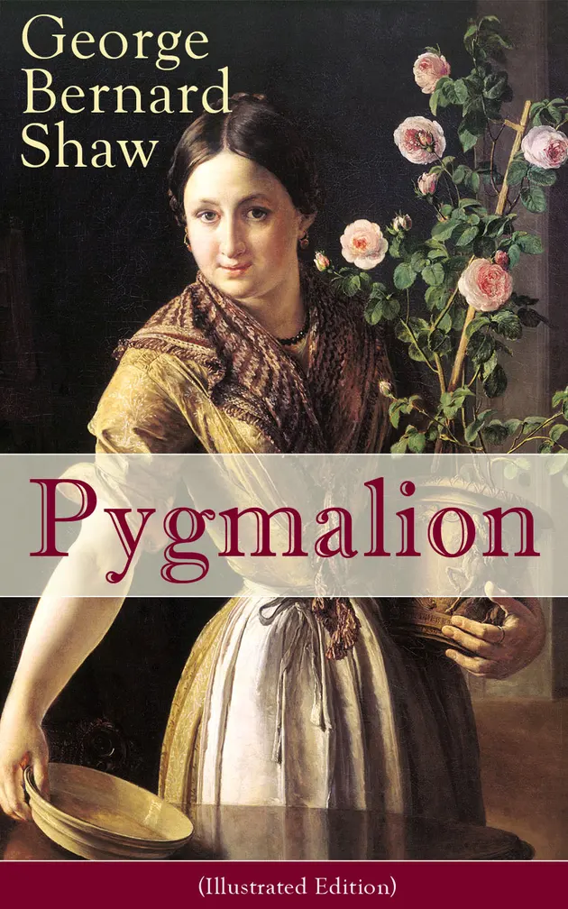 Pygmalion (Illustrated Edition) : A sharp satire of British class and ...